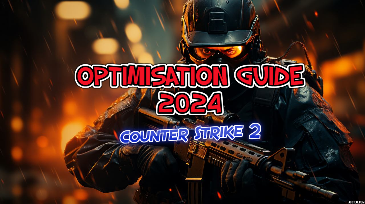 Counter Strike 2 Optimisation Guide